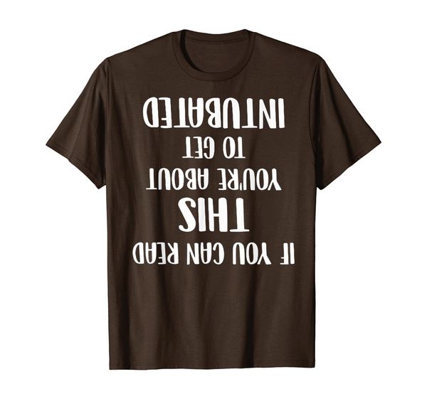 

if you can read this you're about to get intubated t-shirt, White;black
