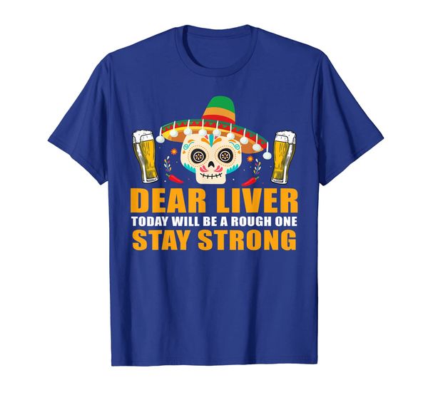 

dear liver today will be a rough one cinco de mayo tshirt, White;black