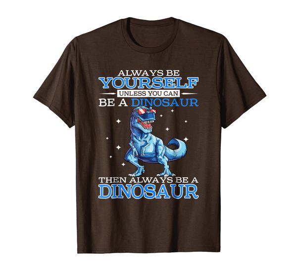 

always be yourself unless you can be a dinosaur t-shirt, White;black