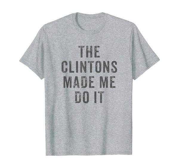 

the clintons made me do it funny hillary meme political t-shirt, White;black