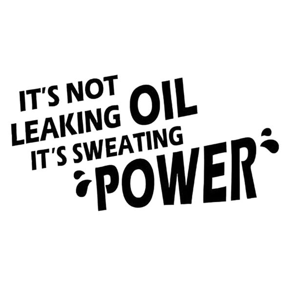 

funny car/window/bumper sticker/decal â it's not leaking oil it's sweating power