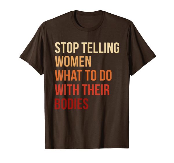 

Stop telling women what to do with their bodies T-shirt, Mainly pictures