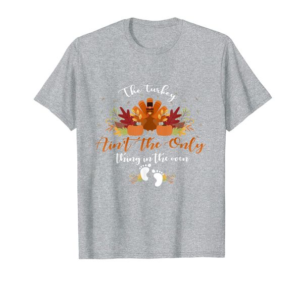

pregnancy the turkey ain't the only thing in the oven gifts t-shirt, White;black
