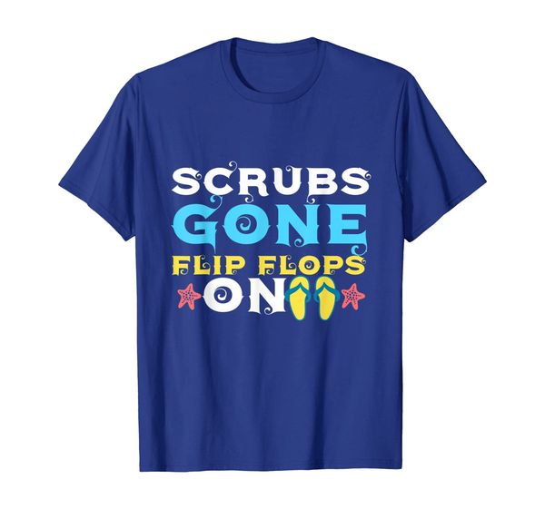 

Scrubs gone flip flops on tshirt funny nurse vacation, Mainly pictures