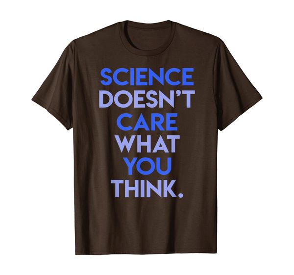 

Science Doesn't Care What You Think Funny Tshirt, White;black
