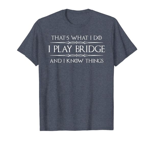 

bridge player tshirt - funny i play bridge i know things, White;black