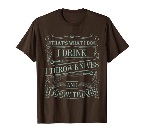 

I Drink I Throw Knives and I Know Things Shirt, Mainly pictures
