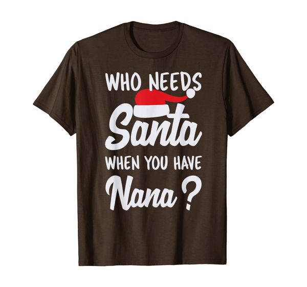 

Who Needs Santa When You Have Nana I Best Grandma Design T-Shirt, Mainly pictures