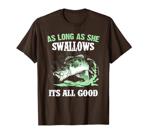 

Fishing As Long As She Swallows Tshirt, Mainly pictures