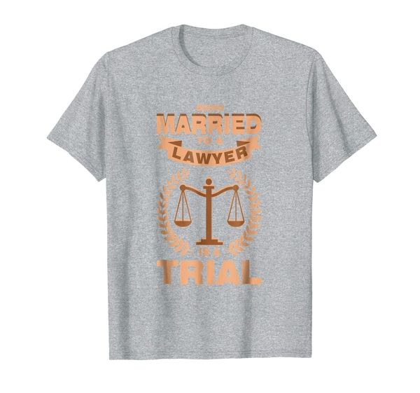 

being married to a lawyer is a trial lawyers wife t-shirt, White;black