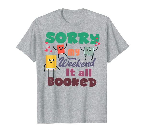 

reading pun quote sorry my weekend it all booked for readers t-shirt, White;black
