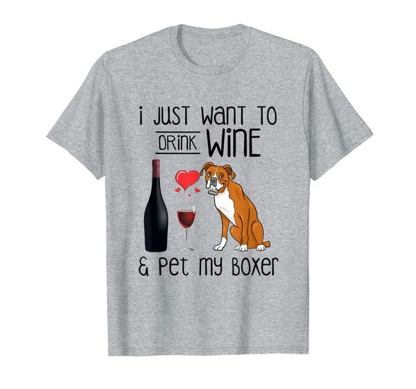 

i just want to drink wine pet my boxer t-shirt, White;black