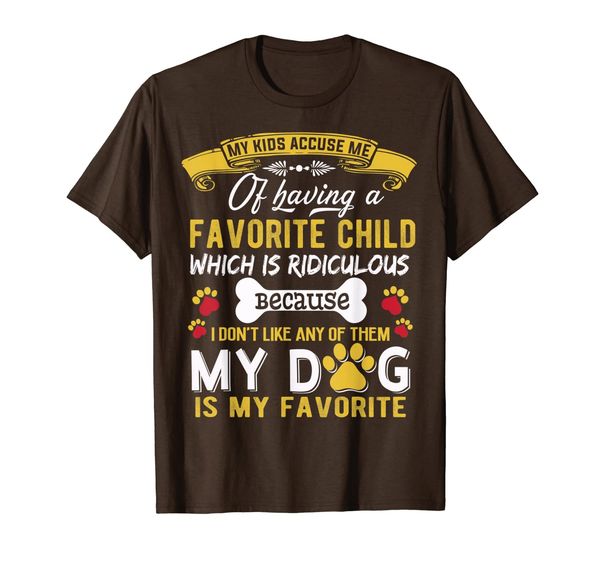 

my kid accuse me of having favorite child dog is my favorite t-shirt, White;black