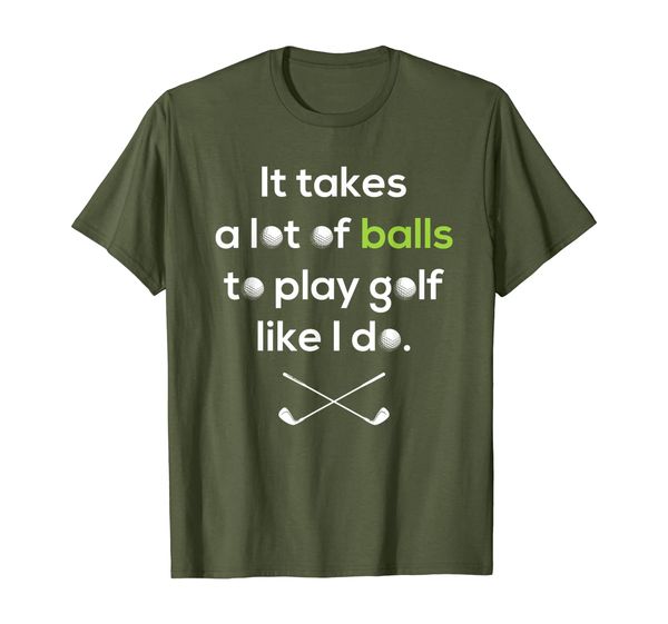 

Golfer Shirt It Takes A Lot of Balls To Play Golf Like I Do T-Shirt, Mainly pictures