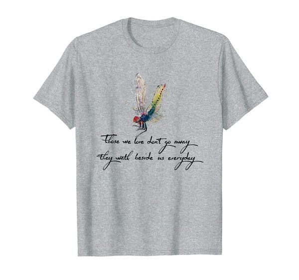 

those we love don't go away they walk beside us everyday t-shirt, White;black