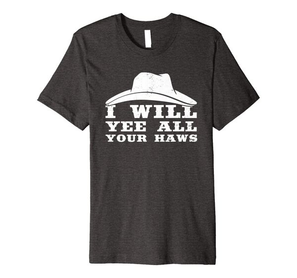 

I Will Yee All Your Haws Country Riding Farmer Premium Tee, Mainly pictures