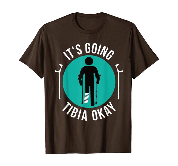 

broken leg it's going tibia okay get well soon t-shirt gift, White;black
