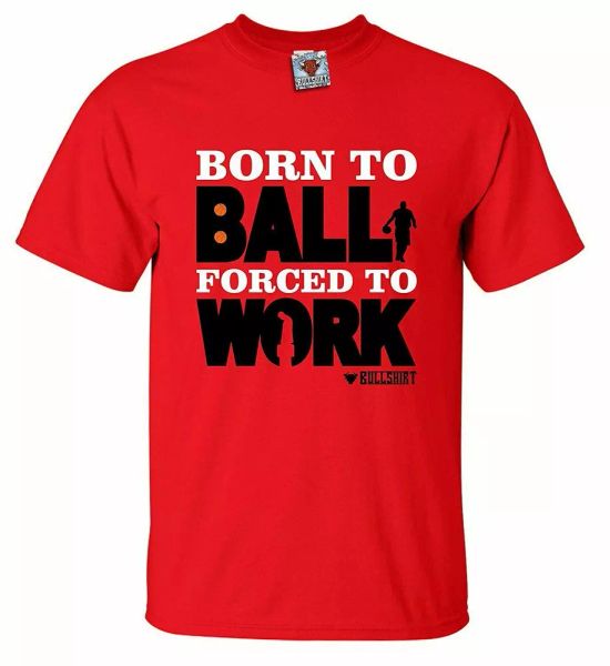 

born to ball forced to work men's t-shirt baller basket ball sport slam dunk, White;black