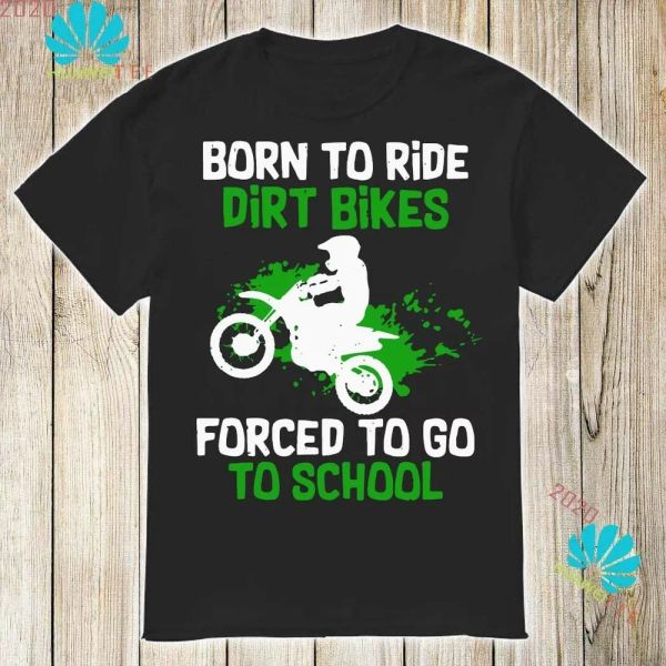 

Born To Ride Dirt Bikes Forced To Go To School Shirt, White;black