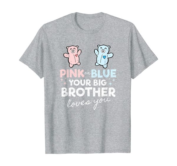 

Pink Or Blue Your Big Brother Loves You Cute Teddy Bears T-Shirt, Mainly pictures