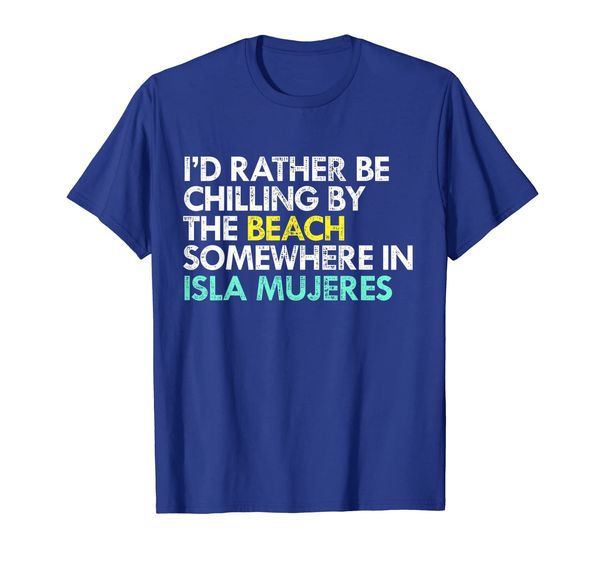 

I'd Rather Be In Isla Mujeres Mexico T-shirt, Mainly pictures