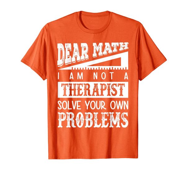 

dear math i am not a therapist solve your own probems funny t-shirt, White;black