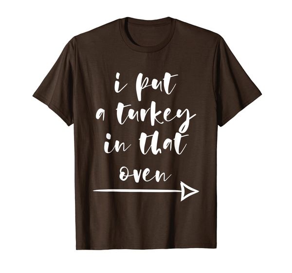 

I Put A Turkey In That Oven Pregnancy Thanksgiving T-Shirt, Mainly pictures