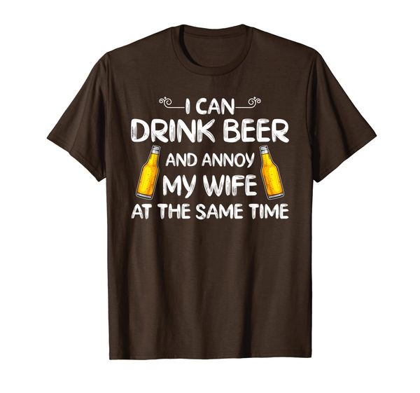 

i can drink beer and annoy my wife at the same time t-shirt, White;black