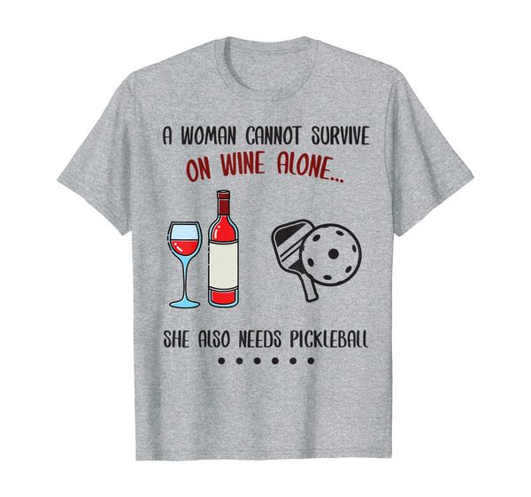 

woman cannot survive on wine she also needs pickleball t-shirt, White;black