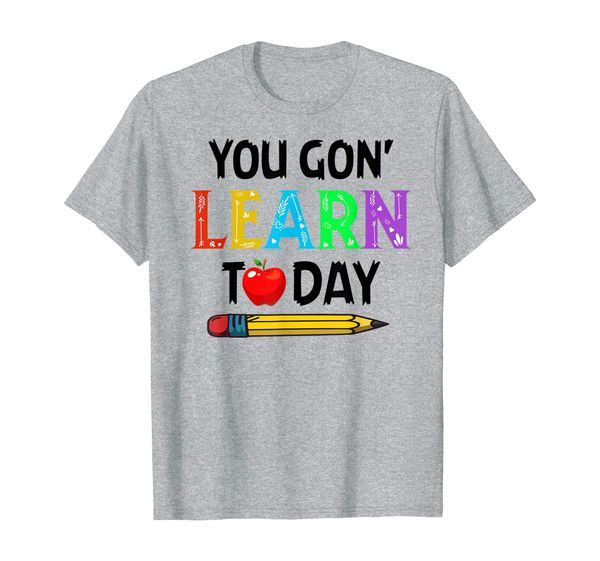 

you gon' learn today back to school tshirt for teacher t-shirt, White;black