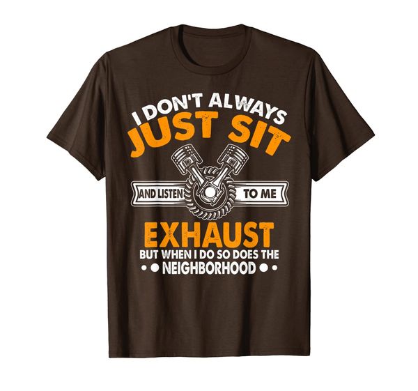 

i don't always just sit and listen to my exhaust t-shirt, White;black