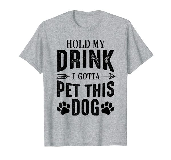

Hold My Drink I Gotta Pet This Dog Shirt Dog Lover Gift, Mainly pictures