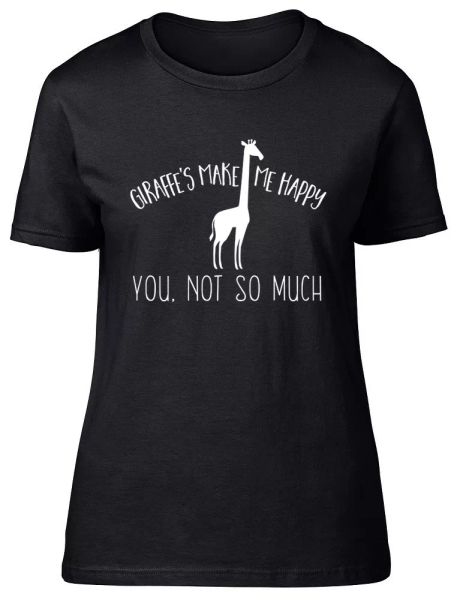 

Giraffes make me Happy, You not so much Ladies Womens Fitted T-Shirt Gift Tee, White;black