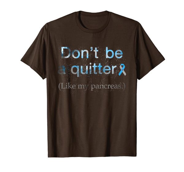 

Don't Be A Quitter Like My Pancreas Diabetes Awareness T-Shirt, Mainly pictures