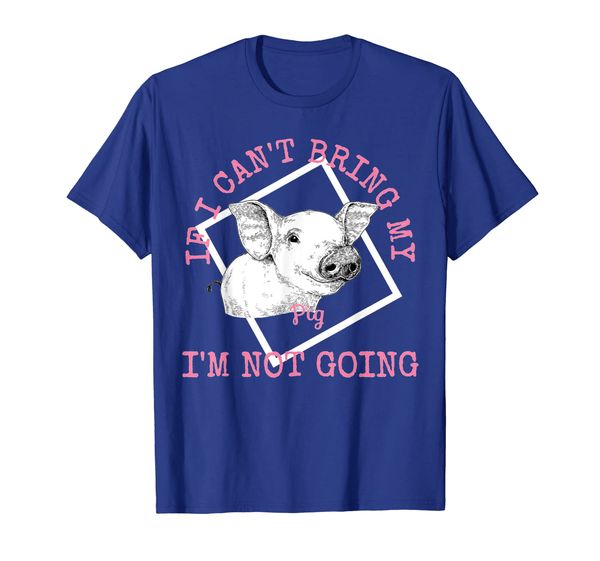

Cute Pig Lovers T Shirt IF I CANT BRING MY PIG IM NOT GOING, Mainly pictures
