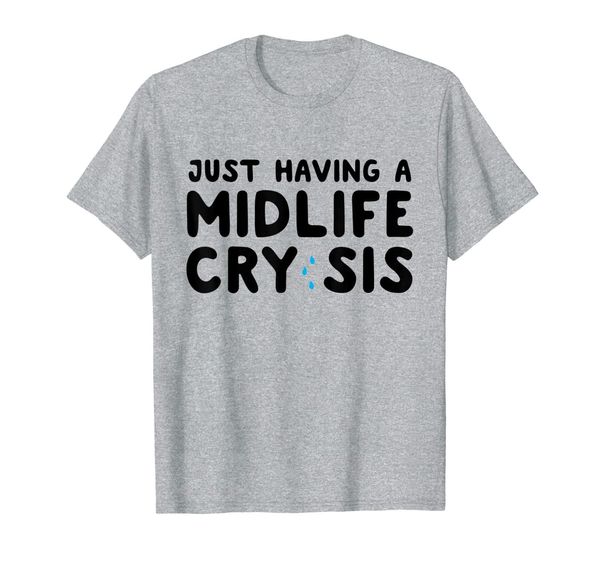 

having a midlife cry sis t-shirt, White;black
