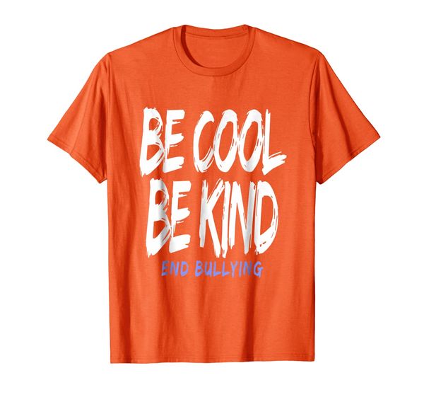 

Be Cool Be Kind End Bullying - Bullying Awareness Tshirt, Mainly pictures