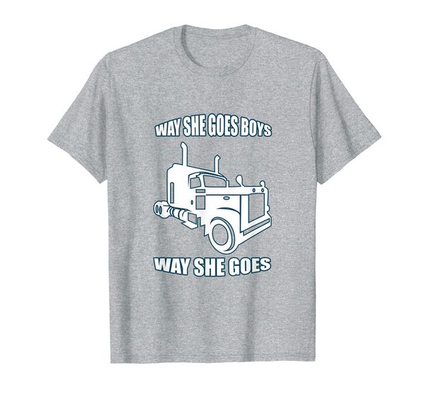 

Way She Goes Boys T-Shirt Truck Driver Trucker, Mainly pictures