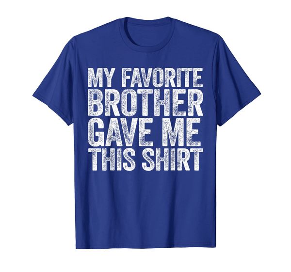 

my favorite brother gave me this shirt t-shirt, White;black