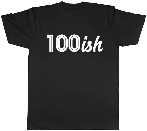 

100ish funny 100th birthday celebration mens womens ladies t-shirt, White;black