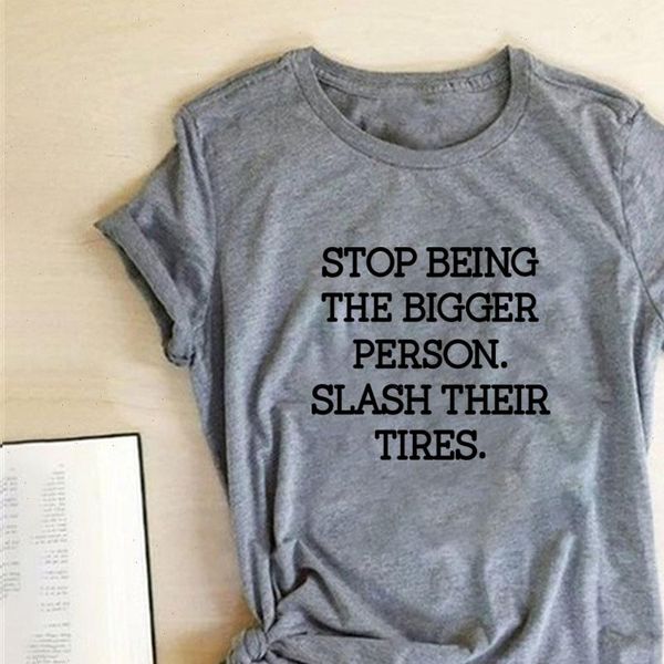 

sbeing the bigger women t shirts person slash their tires print harajuku cotton woman o neck ropa mujer, White