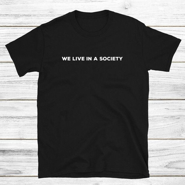 

we live in a society shirt, funny memes t shirt for men women, White;black