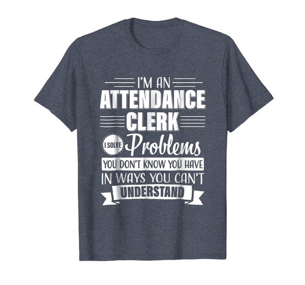 

Attendance Clerk solve problems You can't Understand T-shirt, Mainly pictures
