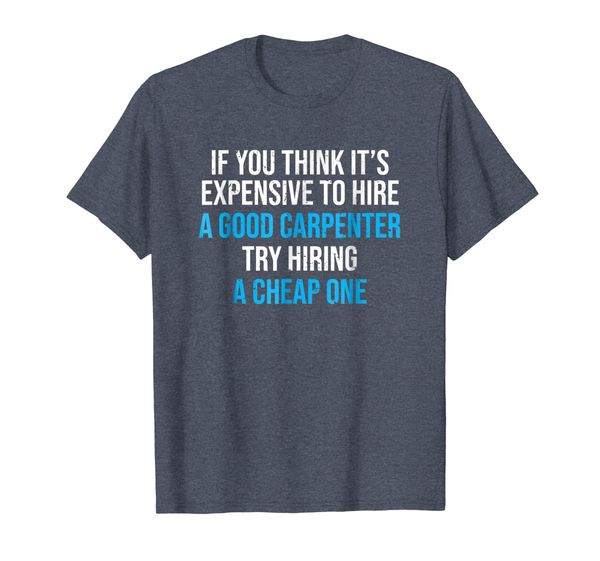 

Hire A Good Carpenter T-shirt Funny Carpentry Humor Tee Gift, Mainly pictures