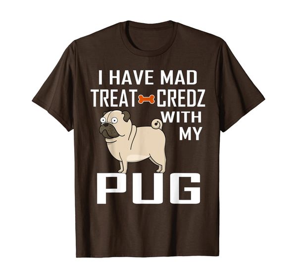 

Pug I have Mad Treat Credz Urban Humor Homely Adorable T-Shirt, Mainly pictures