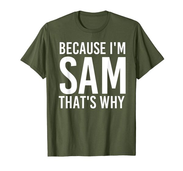 

because i'm sam that's why fun shirt funny gift idea, White;black