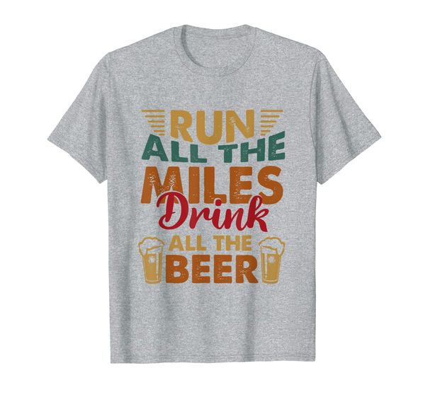 

Funny Drinking Running Run All The Miles Drink All The Beer T-Shirt, Mainly pictures