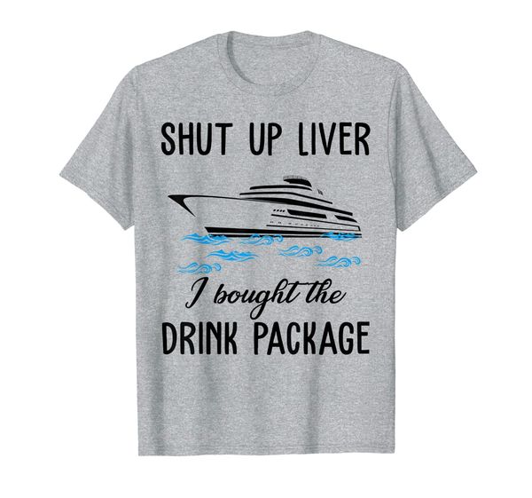 

funny cruise shut up liver i bought the drink package, White;black