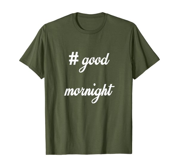 

# Good Mornight - great tee for night owls or early birds!, Mainly pictures