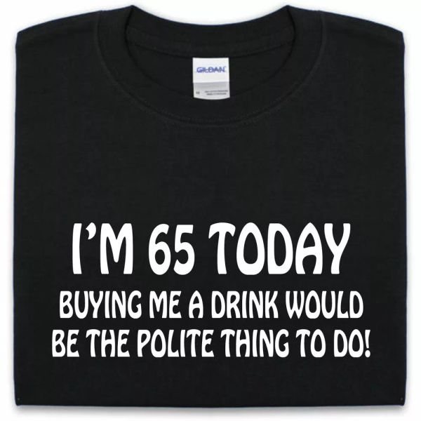 

65th birthday t shirt s-xxl funny man woman gift joke shirt, White;black